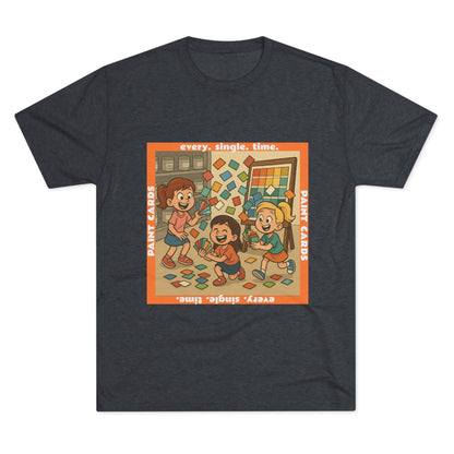 Paint Cards... Every. Single. Time. 66% Unisex Tri-Blend Tee