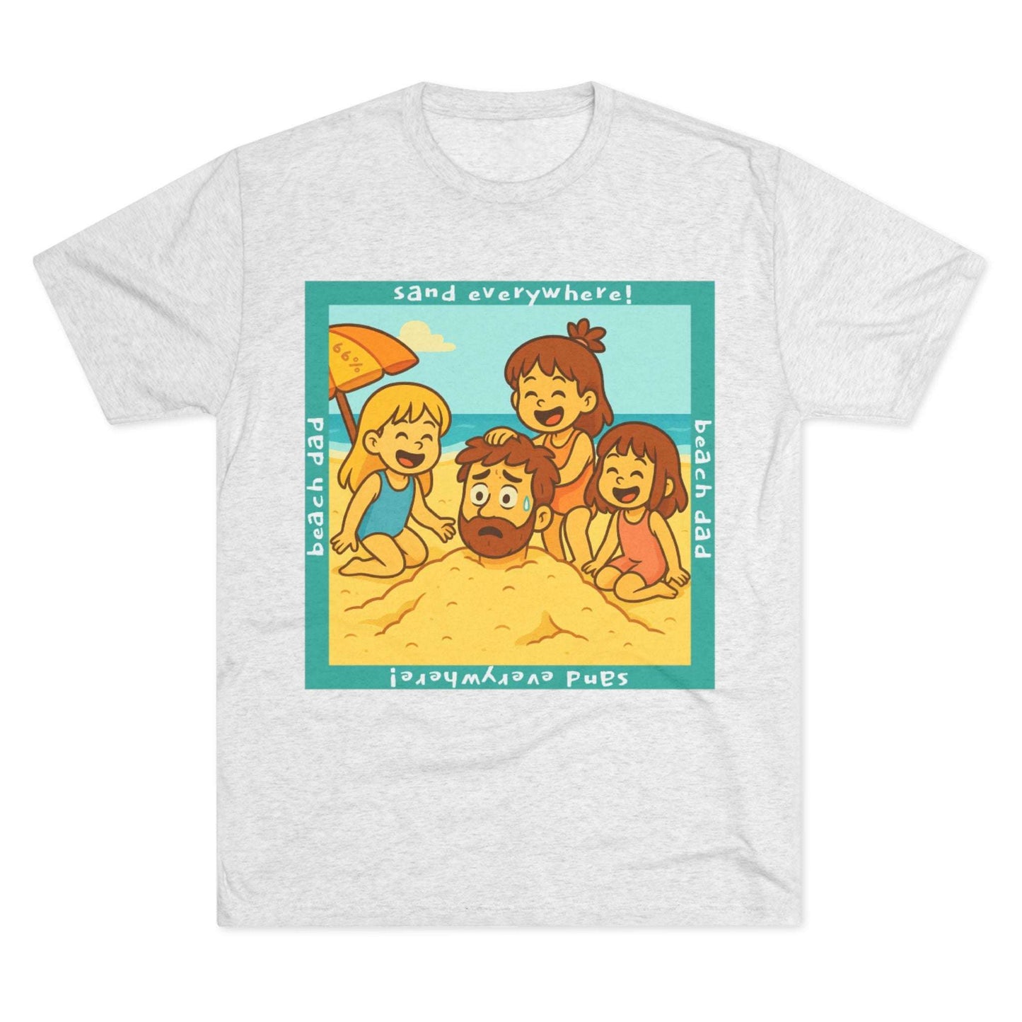 “Beach Dad Buried 66% Tri-Blend Tee — graphic tee flat-lay, cartoon dad sand-buried under umbrella, three kids playing, teal ‘sand everywhere!’ square border, ‘beach dad’ text, unisex casual style.