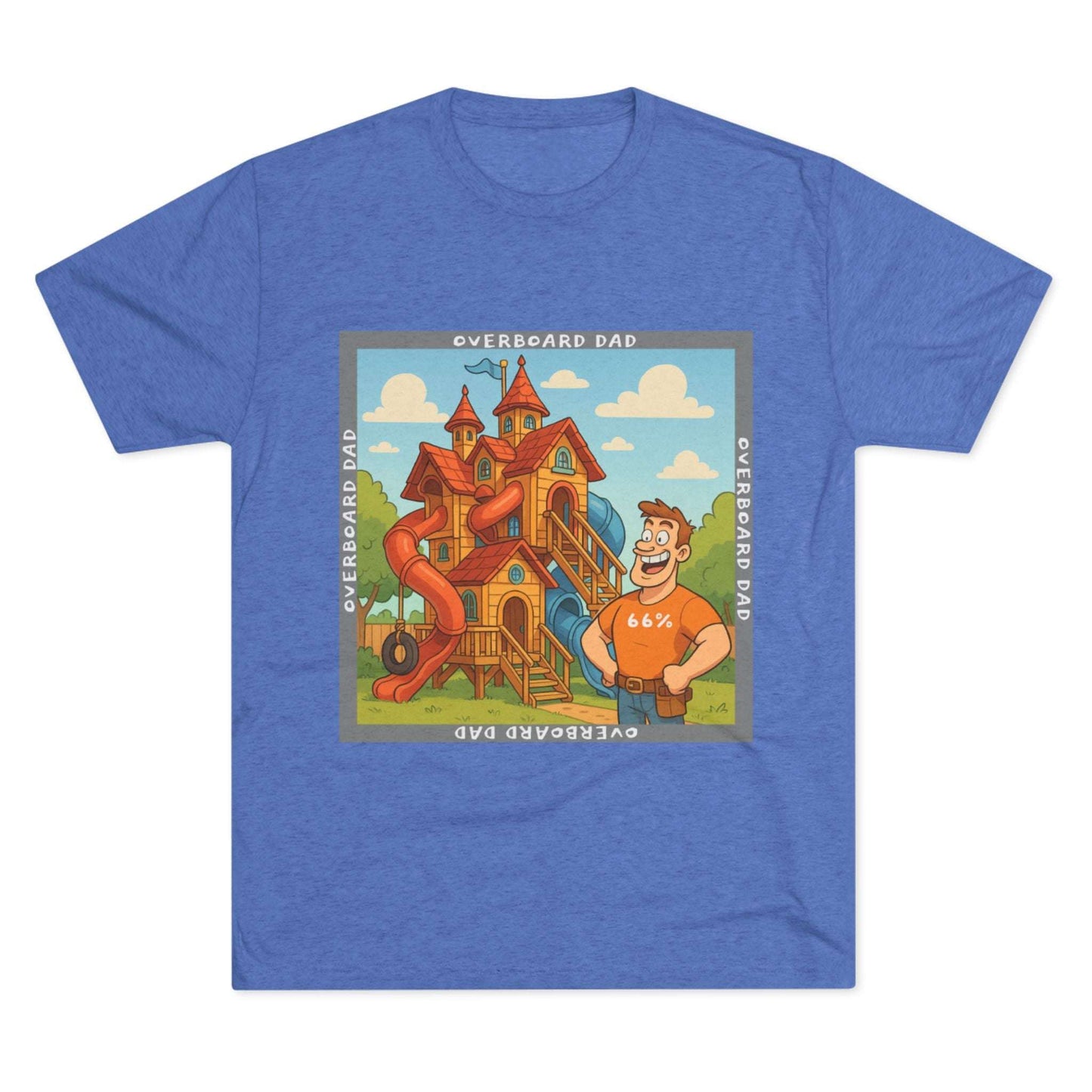 Funny cartoon dad standing proudly beside an enormous playhouse castle with slides, “Overboard Dad 66%” design on bright blue tri-blend t-shirt