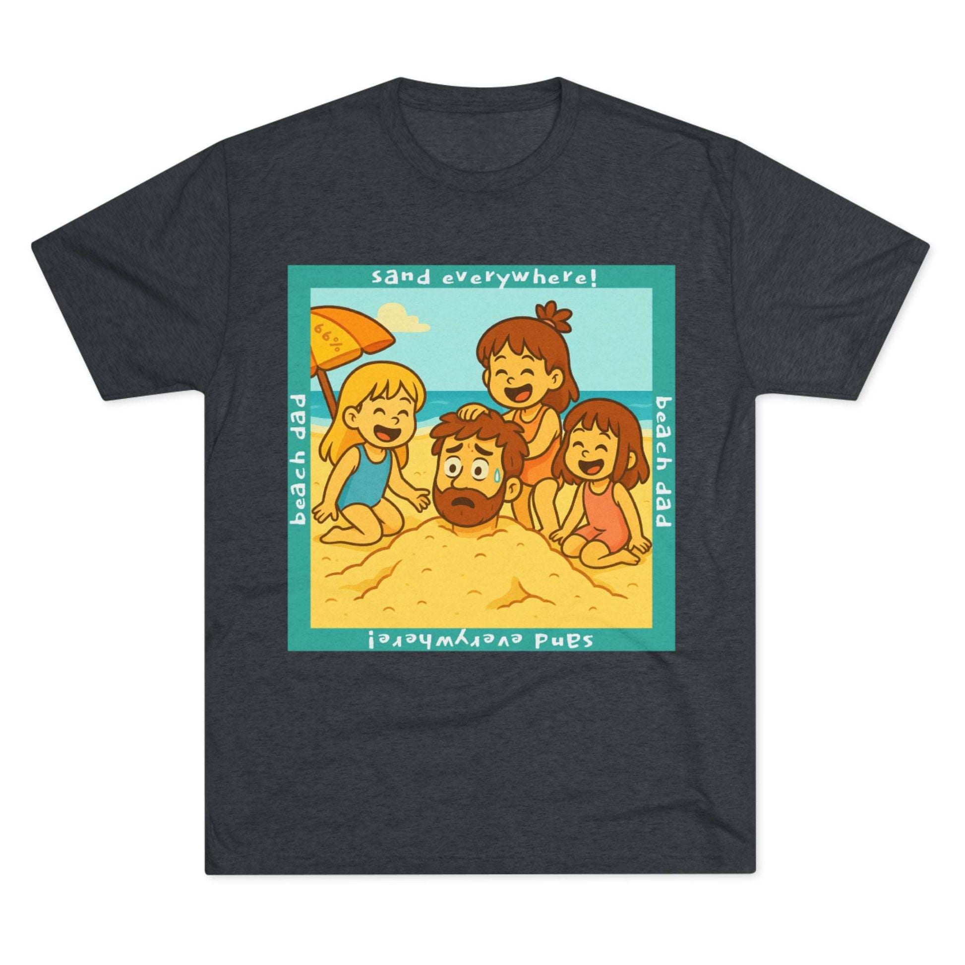 “Beach Dad Buried 66% Tri-Blend Tee — graphic tee flat-lay, cartoon dad sand-buried under umbrella, three kids playing, teal ‘sand everywhere!’ square border, ‘beach dad’ text, unisex casual style.